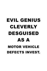 Evil Genius Cleverly Desguised As A Motor Vehicle Defects Invest.