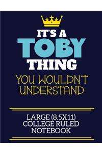 It's A Toby Thing You Wouldn't Understand Large (8.5x11) College Ruled Notebook