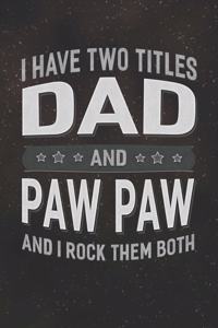I Have Two Titles Dad And Paw Paw And I Rock Them Both