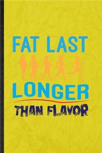 Fat Last Longer Than Flavor