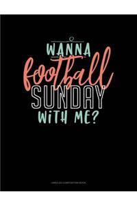 Wanna Football Sunday With Me?