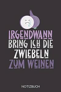 Irgendwann bring ich die Zwiebeln zum weinen