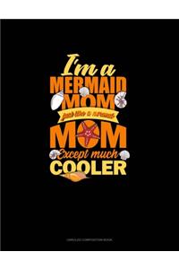 I'm A Mermaid Mom Just Like A Normal Mom Except Much Cooler