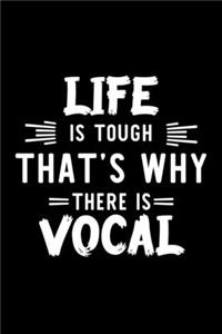 Life Is Tough That's Why There Is Vocal