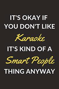 It's Okay If You Don't Like Karaoke It's Kind Of A Smart People Thing Anyway