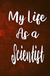 My Life as a Scientist: The perfect gift for the professional in your life - Funny 119 page lined journal!