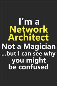 I'm a Network Architect Not A Magician But I Can See Why You Might Be Confused