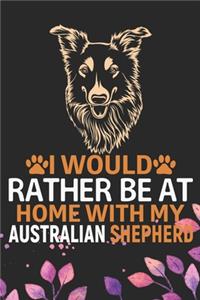 I Would Rather Be at Home with My Australian Shepherd