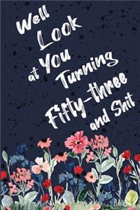Well Look at You Turning Fifty-three and Shit