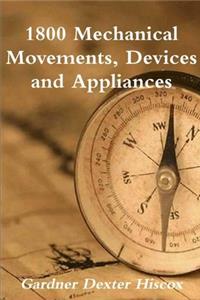 1800 Mechanical Movements, Devices And Appliances