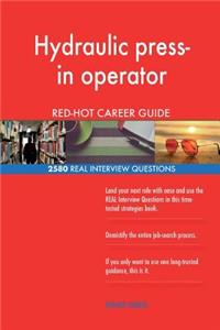 Hydraulic press-in operator RED-HOT Career Guide; 2580 REAL Interview Questions