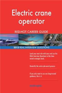 Electric crane operator RED-HOT Career Guide; 2513 REAL Interview Questions