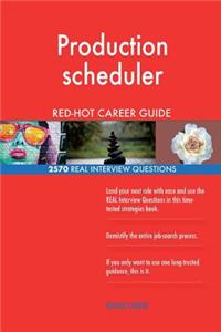 Production scheduler RED-HOT Career Guide; 2570 REAL Interview Questions