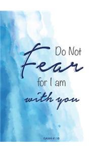 Do Not Fear For I Am With You - Isaiah 41