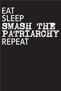 Eat Sleep Smash The Patriarchy Repeat