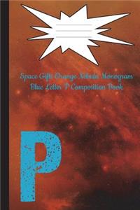 Space Gifts Orange Nebula Monogram Blue Letter P Composition Notebook