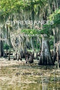 Cypress Knees - A Louisiana Novel