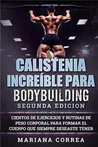 CALISTENIA INCREiBLE PARA BODYBUILDING SEGUNDA EDICION