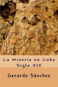 La Mineria En Cuba: Siglo XIX