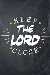 Keep The Lord Close