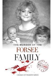 The Murder of the Forsee Family: Crimes of Passion Series (Book 17)