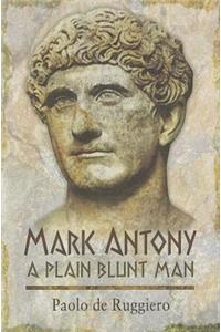 Mark Antony:  A Plain Blunt Man