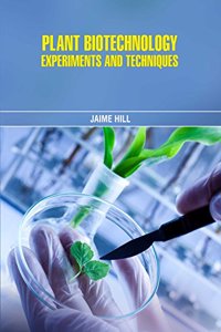 Experimental Plant Biotechnology Techniques by Jaime Hill