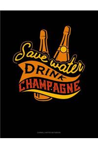 Save Water Drink Champagne