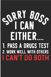Sorry Boss I Can Either ..1. Pass a Drugs Test 2. Work Well with Others I Can't Do Both