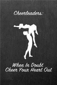 Cheerleaders: When in Doubt Cheer Your Heart Out: Blank Line Ruled 6x9 Cheerleader Journal - Great Present for Girls or Boys