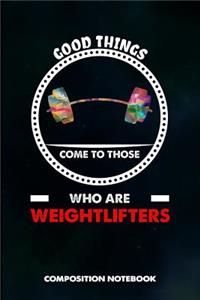 Good Things Come to Those Who Are Weightlifters