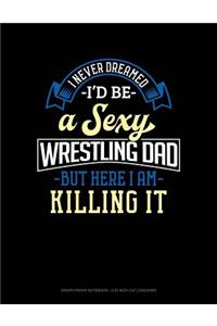 I Never Dreamed I'd Be a Sexy Wrestling Dad But Here I Am Killing It