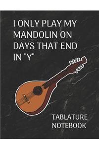 I Only Play My Mandolin on Days That End in Y Tablature Notebook