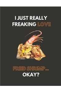 I Just Really Freaking Love Fried Shrimp... Okay?