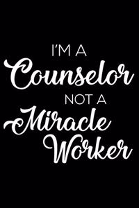 I'm A Counselor Not A Miracle Worker