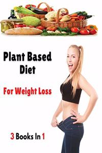 [ 3 Books in 1 ] - Plant Based Diet for Weight Loss: This Book Includes 3 Manuscripts - A Complete Cookbook With Many Recipes For Cooking At Home ! Rigid Cover / Hardback Version - English Language Edi