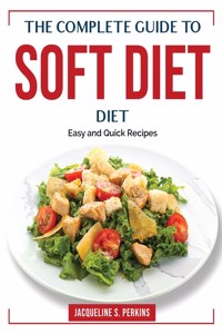 The Complete Guide to Soft Diet