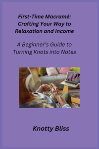 First-Time Macramé: A Beginner's Guide to Turning Knots into Notes