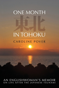 One Month in Tohoku: An Englishwoman's memoir on life after the Japanese tsunami