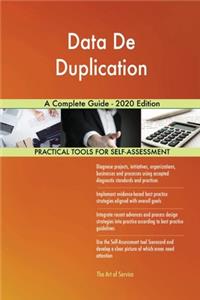 Data De Duplication A Complete Guide - 2020 Edition