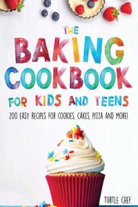 The Baking Cookbook for Kids and Teens
