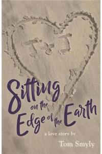 Sitting on the Edge of the Earth: A Love Story