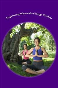 Empowering Women thru Energy-Wisdom