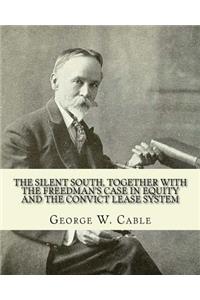 The silent South, together with The freedman's case in equity and the convict lease system. By