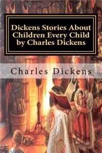 Dickens Stories About Children Every Child by Charles Dickens