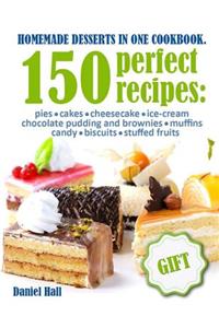 Homemade desserts in one Cookbook. 150 perfect recipes