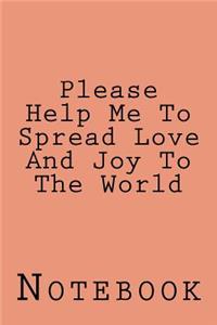 Please Help Me To Spread Love And Joy To The World