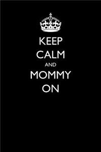 Keep Calm and Mommy on