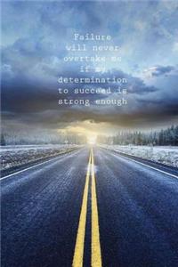 Failure Will Never Overtake Me If My Determination To Succeed Is Strong Enough