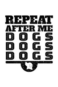 Repeat After Me Dogs Dogs Dogs